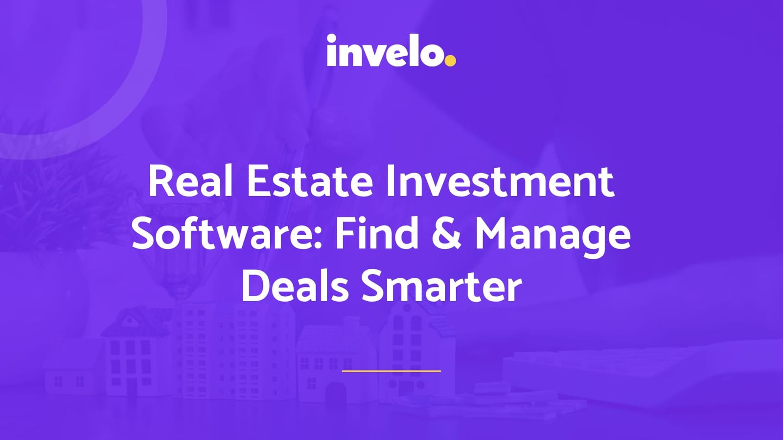 Real Estate Investment Software: Find and Manage Deals Smarter