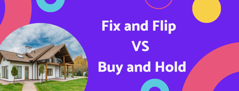 Fix and Flip vs. Buy and Hold: Choosing the Right Strategy for Real Estate Investors